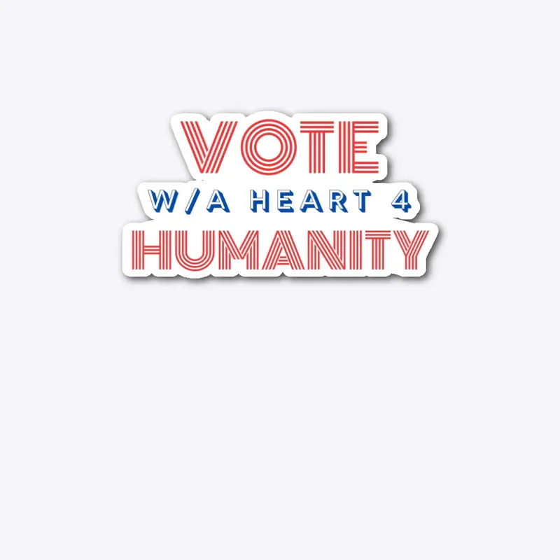 Vote for humanity 