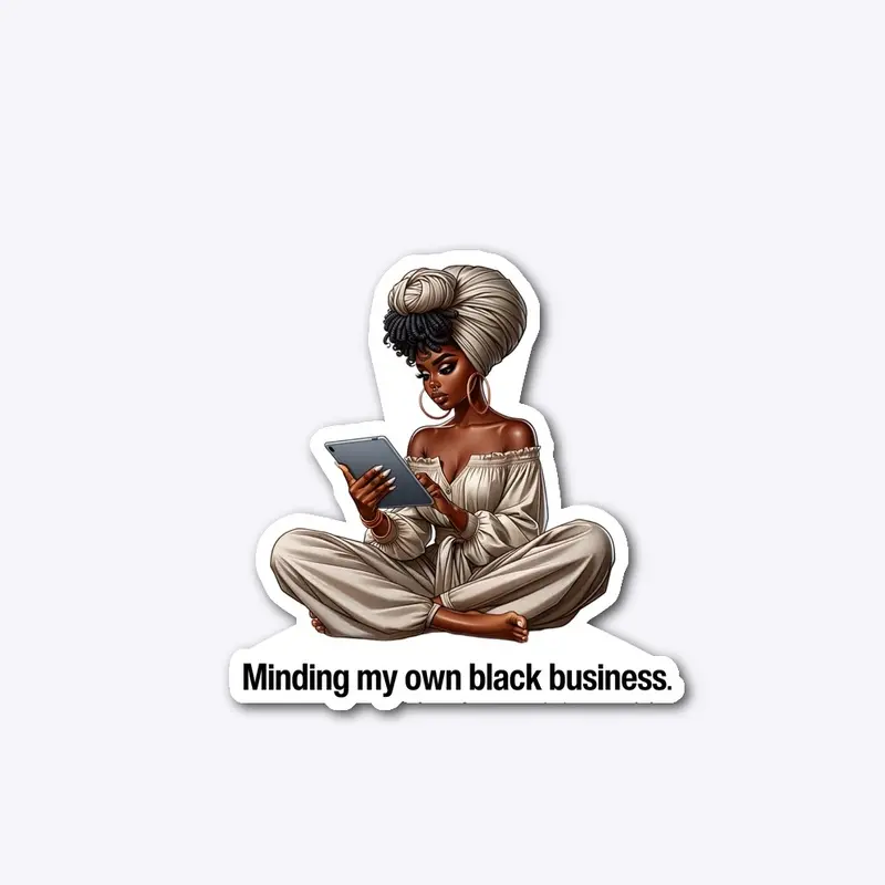 Minding my own black business. 